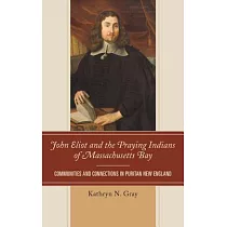 John Eliot and the Praying Indians of Massachusetts Bay： Communities and Connections in Puritan New England