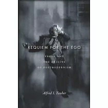 Requiem for the Ego： Freud and the Origins of Postmodernism