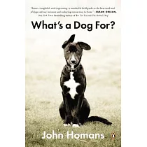 What’s a Dog For?： The Surprising History， Science， Philosophy， and Politics of Man’s Best Friend