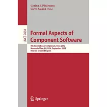 Formal Aspects of Component Software： 9th International Symposium， Facs 2012， Mountain View， Ca， USA， September 11─13， 2012. Rev