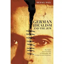 German Idealism and the Jew： The Inner Anti─Semitism of Philosophy and German Jewish Responses