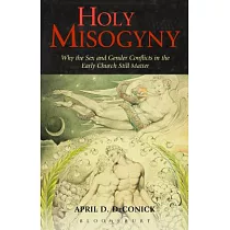 Holy Misogyny： Why the Sex and Gender Conflicts in the Early Church Still Matter