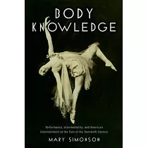 Body Knowledge： Performance， Intermediality， and American Entertainment at the Turn of the Twentieth Century