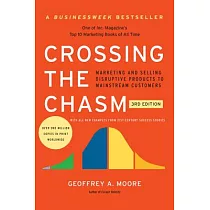 Crossing the Chasm， 3rd Edition： Marketing and Selling Disruptive Products to Mainstream Customers