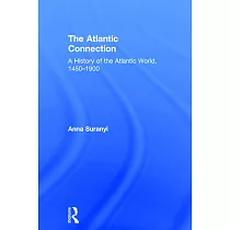 The Atlantic Connection： A History of the Atlantic World， 1450─1900