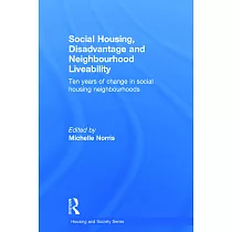 Social Housing， Disadvantage and Neighbourhood Liveability： Ten Years of Change in Social Housing Neighbourhoods