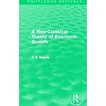 A Neo─Classical Theory of Economic Growth (Routledge Revivals)