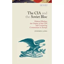The CIA and the Soviet Bloc： Political Warfare， the Origins of the CIA and Countering Communism in Europe