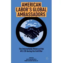 American Labor’s Global Ambassadors： The International History of the AFL─CIO During the Cold War