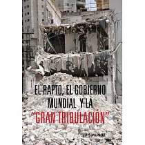 El Rapto， El Gobierno Mundial Y La Gran Tribulacion?