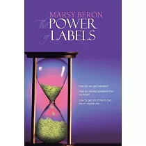 The Power of Labels： How Do We Get Labeled? How Do Labels Predetermine Our Lives? How to Get Rid of Them and Live a Happier Life