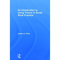 An Introduction to Using Theory in Social Work Practice