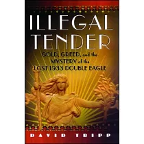 Illegal Tender： Gold， Greed， and the Mystery of the Lost 1933 Double Eagle
