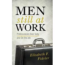 Men Still at Work： Professionals Over Sixty and on the Job