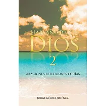 Hablando con Dios： Oraciones， Reflexiones Y Guías