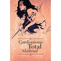 Confessions of a Total Shithead