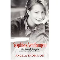 Sophias Verlangen： Eine Deutsch─Deutsche Amerikanische Geschichte