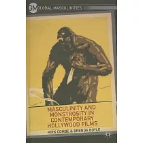 Masculinity and Monstrosity in Contemporary Hollywood Films