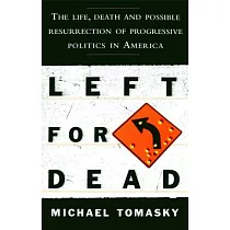 Left for Dead： The Life， Death， and Possible Resurrection of Progressive Politics in America