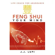 Feng Shui Your Mind： Life Coach for Abundance