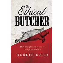 The Ethical Butcher： How Thoughtful Eating Can Change Your World