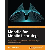 Moodle for Mobile Learning： Connect， Communicate， and Promote Collaboration With Your Coursework Using Moodle