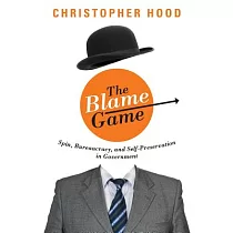 The Blame Game： Spin， Bureaucracy， and Self─Preservation in Government