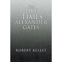 The Life and Times of Alexander Gates