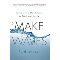 Make Waves： Be the One to Start Change at Work and in Life