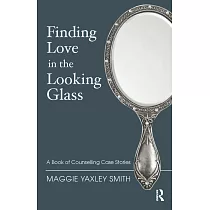 Finding Love in the Looking Glass： A Book of Counselling Case Stories