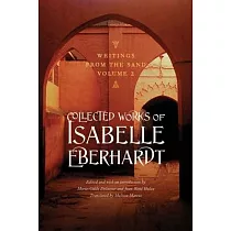 Writings from the Sand： Collected Works of Isabelle Eberhardt