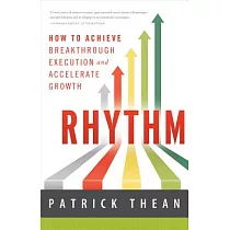 Rhythm： How to Achieve Breakthrough Execution and Accelerate Growth