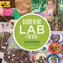 Gardening Lab for Kids： 52 Fun Experiments to Learn， Grow， Harvest， Make， Play， and Enjoy Your Garden