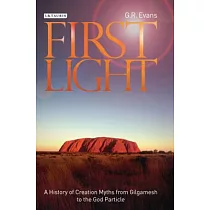 First Light： A History of Creation Myths from Gilgamesh to the God Particle