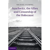 Auschwitz， the Allies and Censorship of the Holocaust