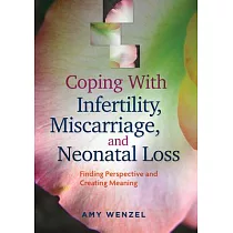 Coping with Infertility， Miscarriage， and Neonatal Loss： Finding Perspective and Creating Meaning