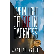 Live in Light or Die in Darkness