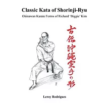 Classic Kata of Shorinji Ryu： Okinawan Karate Forms of Richard ’Biggie’ Kim