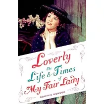 Loverly： The Life and Times of My Fair Lady