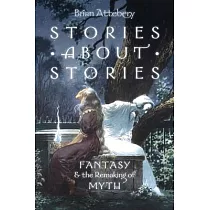 Stories about Stories： Fantasy and the Remaking of Myth
