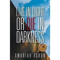 Live in Light or Die in Darkness