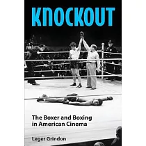 Knockout： The Boxer and Boxing in American Cinema