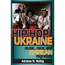 Hip Hop Ukraine： Music， Race， and African Migration