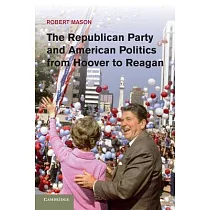 The Republican Party and American Politics from Hoover to Reagan