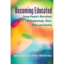 Becoming Educated： Young People’s Narratives of Disadvantage， Class， Place and Identity