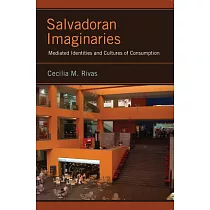 Salvadoran Imaginaries： Mediated Identities and Cultures of Consumption