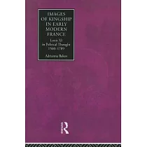 Images of Kingship in Early Modern France： Louis XI in Political Thought， 1560─1789
