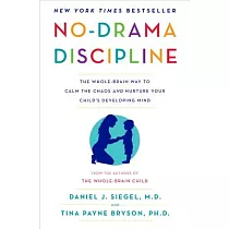 No─Drama Discipline： The Whole─Brain Way to Calm the Chaos and Nurture Your Child’s Developing Mind