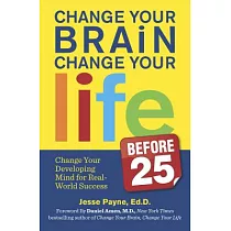Change Your Brain， Change Your Life Before 25： Change Your Developing Mind for Real─World Success