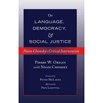 On Language， Democracy， and Social Justice： Noam Chomsky’s Critical Intervention─ Foreword by Peter McLaren─ Afterword by Pepi Leistyna